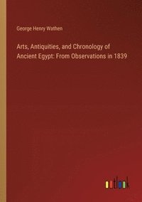 bokomslag Arts, Antiquities, and Chronology of Ancient Egypt