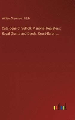 bokomslag Catalogue of Suffolk Manorial Registers