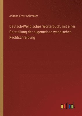 Deutsch-Wendisches Wörterbuch, mit einer Darstellung der allgemeinen wendischen Rechtschreibung