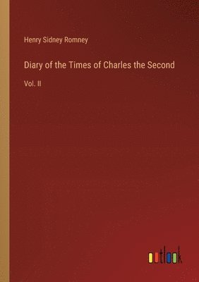 Diary of the Times of Charles the Second 1