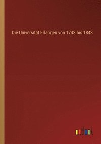 bokomslag Universität Erlangen von 1743 bis 1843