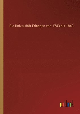 bokomslag Universität Erlangen von 1743 bis 1843