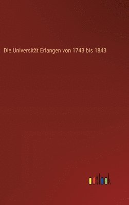 bokomslag Universität Erlangen von 1743 bis 1843