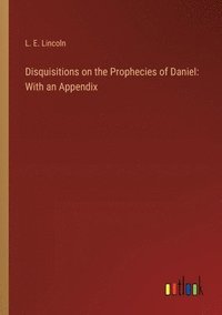 bokomslag Disquisitions on the Prophecies of Daniel