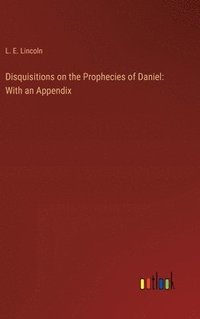 bokomslag Disquisitions on the Prophecies of Daniel