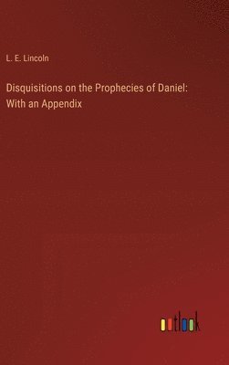 bokomslag Disquisitions on the Prophecies of Daniel