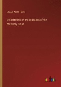 bokomslag Dissertation on the Diseases of the Maxillary Sinus