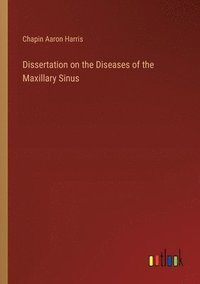 bokomslag Dissertation on the Diseases of the Maxillary Sinus