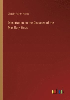 bokomslag Dissertation on the Diseases of the Maxillary Sinus