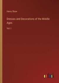 bokomslag Dresses and Decorations of the Middle Ages
