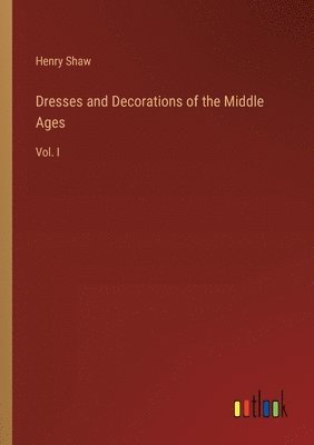 Dresses and Decorations of the Middle Ages 1