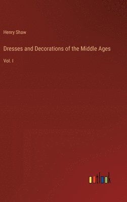 bokomslag Dresses and Decorations of the Middle Ages