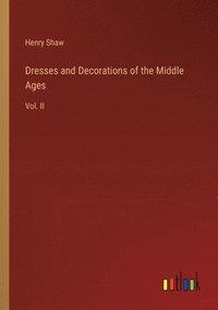 bokomslag Dresses and Decorations of the Middle Ages