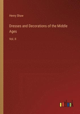 bokomslag Dresses and Decorations of the Middle Ages