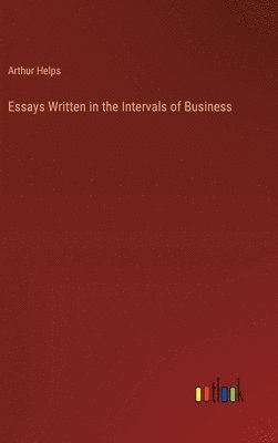 Essays Written in the Intervals of Business