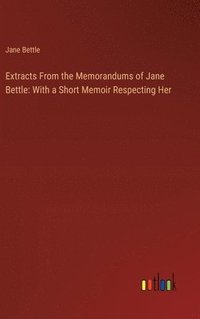 bokomslag Extracts From the Memorandums of Jane Bettle