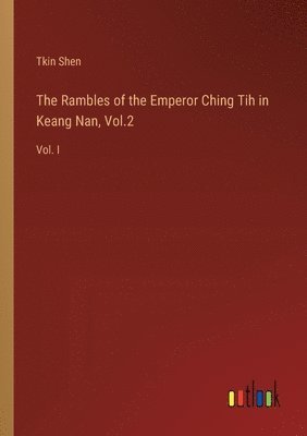 The Rambles of the Emperor Ching Tih in Keang Nan, Vol.2 1