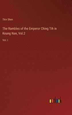 bokomslag The Rambles of the Emperor Ching Tih in Keang Nan, Vol.2