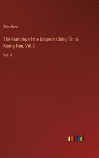 bokomslag The Rambles of the Emperor Ching Tih in Keang Nan, Vol.2