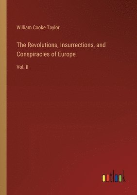 bokomslag The Revolutions, Insurrections, and Conspiracies of Europe