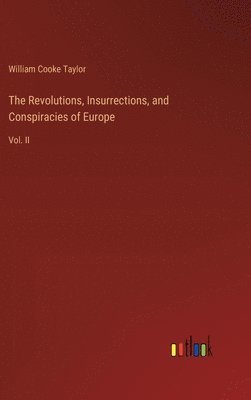 bokomslag The Revolutions, Insurrections, and Conspiracies of Europe