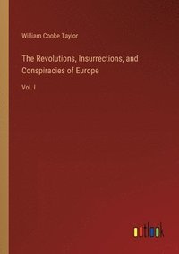 bokomslag The Revolutions, Insurrections, and Conspiracies of Europe