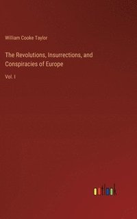 bokomslag The Revolutions, Insurrections, and Conspiracies of Europe