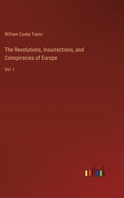 The Revolutions, Insurrections, and Conspiracies of Europe 1