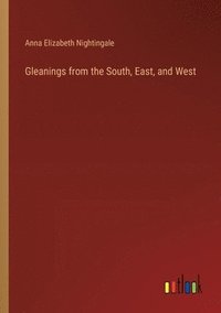 bokomslag Gleanings from the South, East, and West