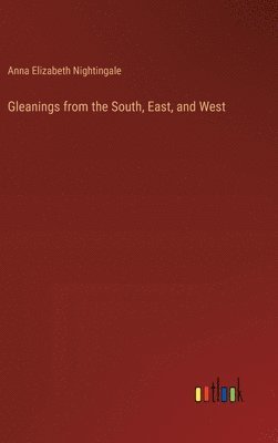 bokomslag Gleanings from the South, East, and West