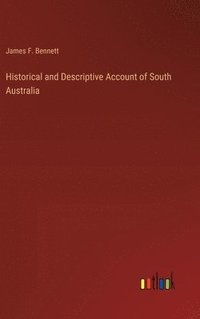 bokomslag Historical and Descriptive Account of South Australia