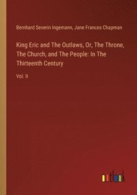 bokomslag King Eric and The Outlaws, Or, The Throne, The Church, and The People