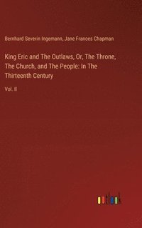 bokomslag King Eric and The Outlaws, Or, The Throne, The Church, and The People