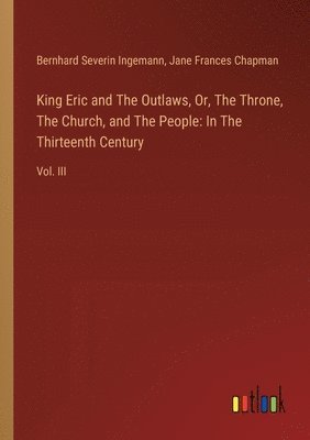 bokomslag King Eric and The Outlaws, Or, The Throne, The Church, and The People