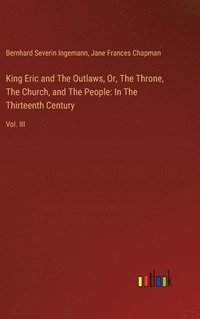 bokomslag King Eric and The Outlaws, Or, The Throne, The Church, and The People