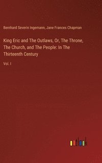 bokomslag King Eric and The Outlaws, Or, The Throne, The Church, and The People
