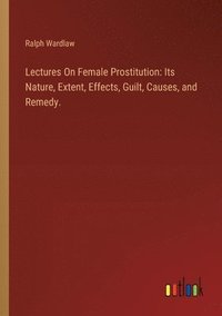 bokomslag Lectures On Female Prostitution