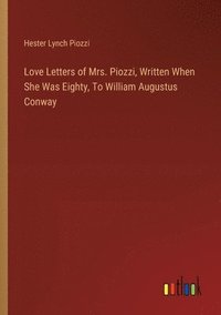 bokomslag Love Letters of Mrs. Piozzi, Written When She Was Eighty, To William Augustus Conway