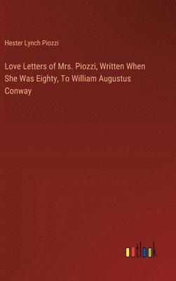 bokomslag Love Letters of Mrs. Piozzi, Written When She Was Eighty, To William Augustus Conway