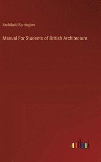 bokomslag Manual For Students of British Architecture