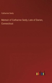 bokomslag Memoir of Catharine Seely, Late of Darien, Connecticut