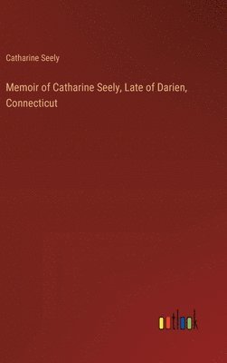 bokomslag Memoir of Catharine Seely, Late of Darien, Connecticut
