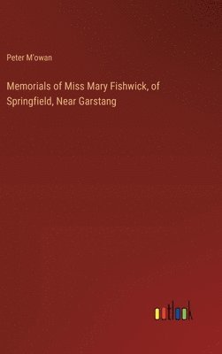 bokomslag Memorials of Miss Mary Fishwick, of Springfield, Near Garstang