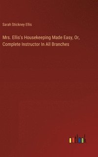 bokomslag Mrs. Ellis's Housekeeping Made Easy, Or, Complete Instructor In All Branches