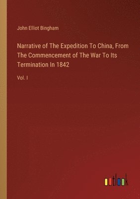 bokomslag Narrative of The Expedition To China, From The Commencement of The War To Its Termination In 1842