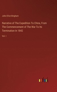 bokomslag Narrative of The Expedition To China, From The Commencement of The War To Its Termination In 1842