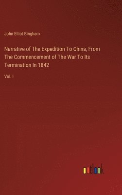 bokomslag Narrative of The Expedition To China, From The Commencement of The War To Its Termination In 1842