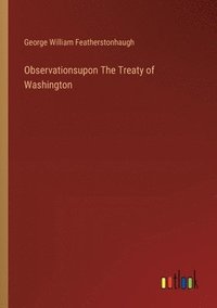 bokomslag Observationsupon The Treaty of Washington