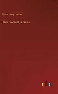 bokomslag Oliver Cromwell, a Drama