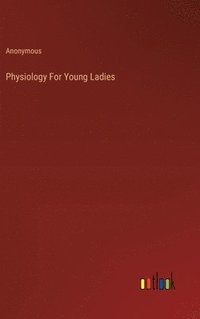 bokomslag Physiology For Young Ladies